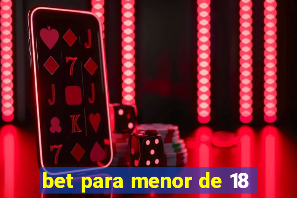 bet para menor de 18